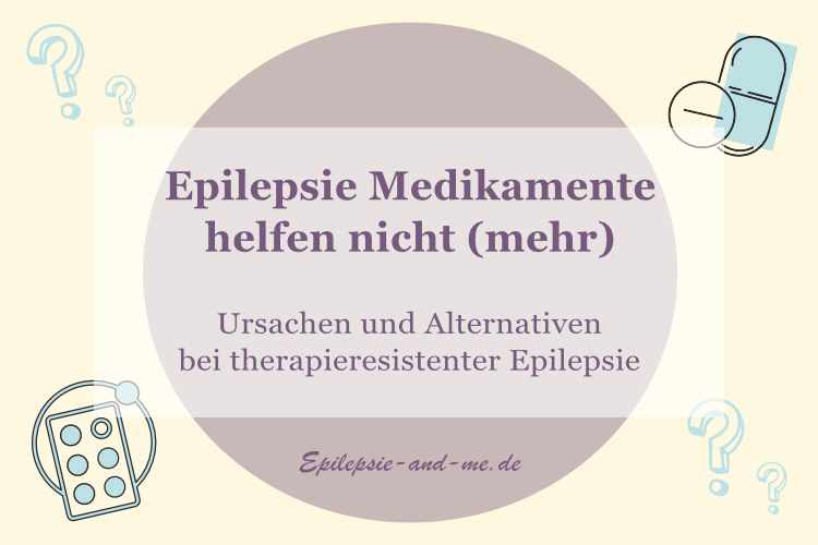Epilepsie Medikamente helfen nicht (mehr)